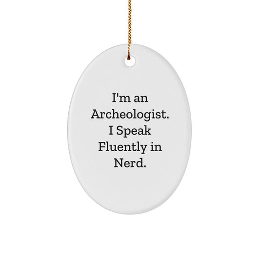 Archeologist Gifts from Friends - I'm An Archeologist. I Speak Fluently In genius. Oval Ornament for Christmas - Image 1