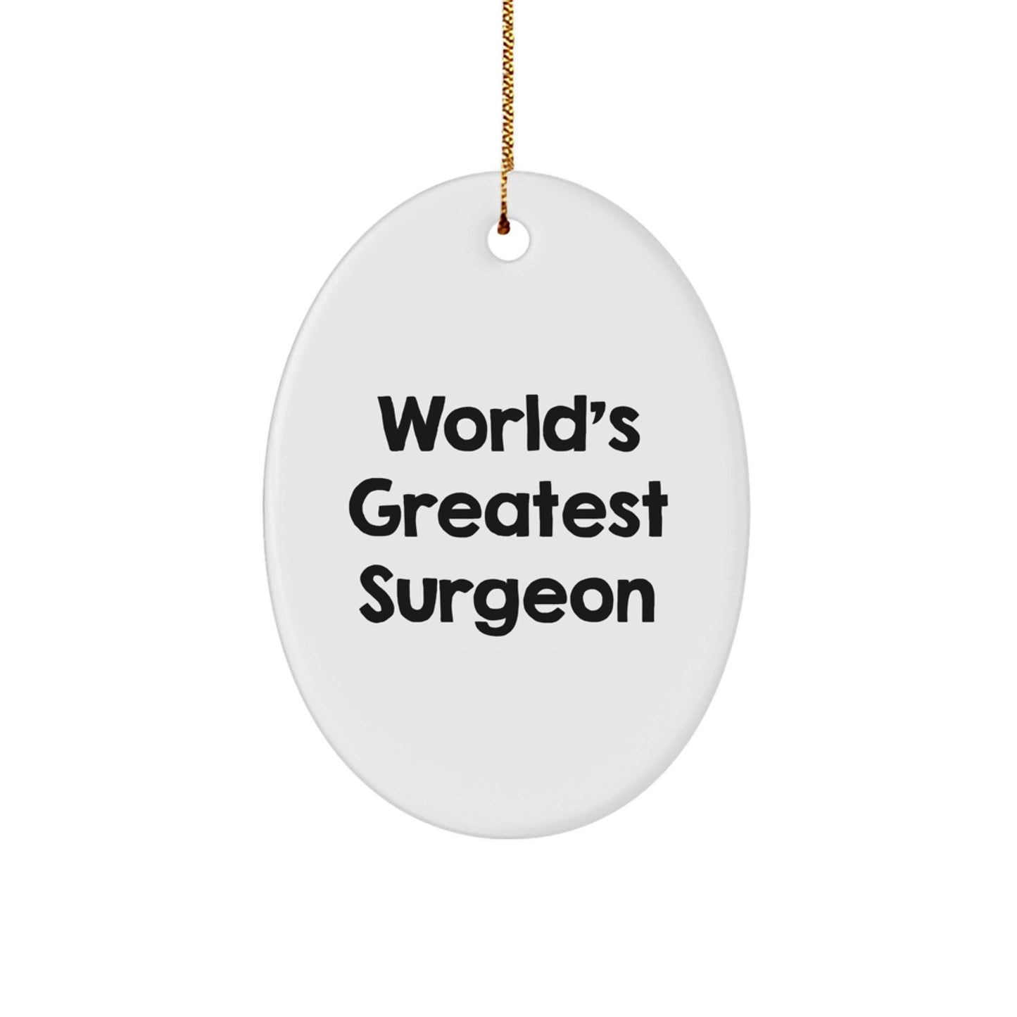 Witty Christmas Unique Gifts from Friends for the World's Greatest Surgeon Oval Ornament - Image 1