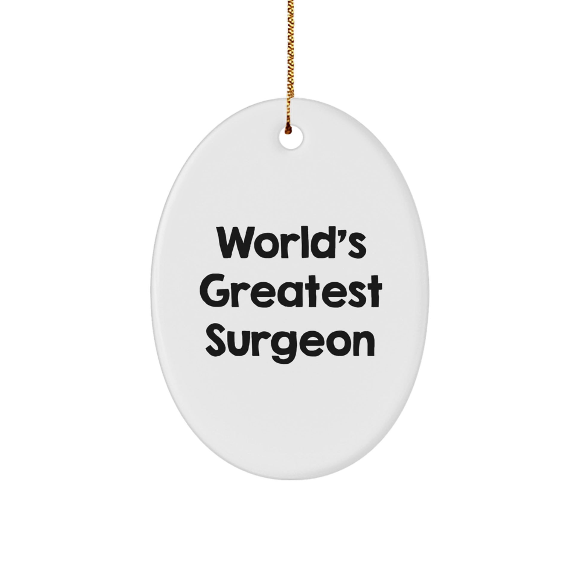 Witty Christmas Unique Gifts from Friends for the World's Greatest Surgeon Oval Ornament - Image 1