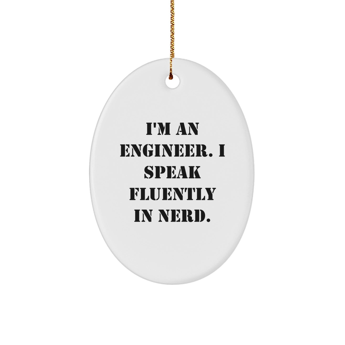 Funny Engineer Gifts from Friends, Christmas Unique Oval Ornament, I'm An Engineer. I Speak Fluently In genius., Men Engineer Decorations - Image 1