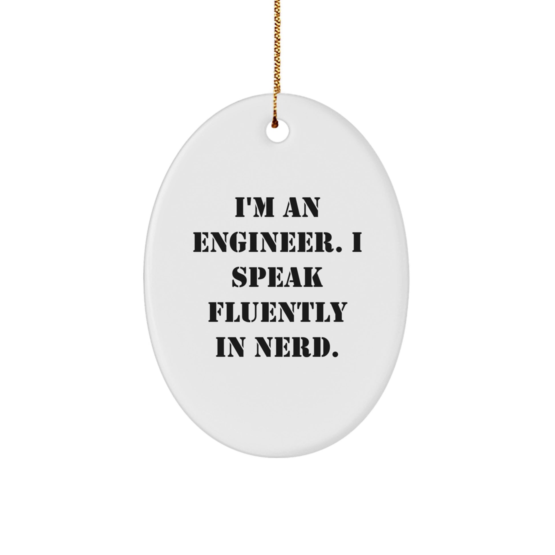 Funny Engineer Gifts from Friends, Christmas Unique Oval Ornament, I'm An Engineer. I Speak Fluently In genius., Men Engineer Decorations - Image 1