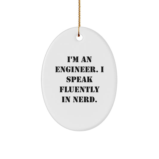 Funny Engineer Gifts from Friends, Christmas Unique Oval Ornament, I'm An Engineer. I Speak Fluently In genius., Men Engineer Decorations - Image 1