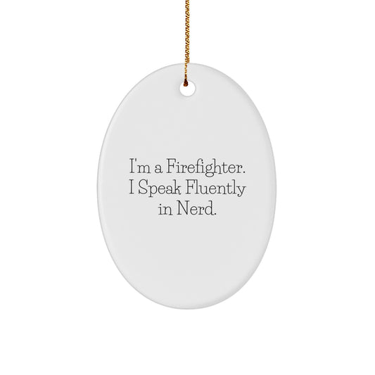 Funny Firefighter Gifts Oval Ornament, I'm A Firefighter. I Speak Fluently In genius. Christmas Unique Decorations for Firefighter Friends and Family - Image 1