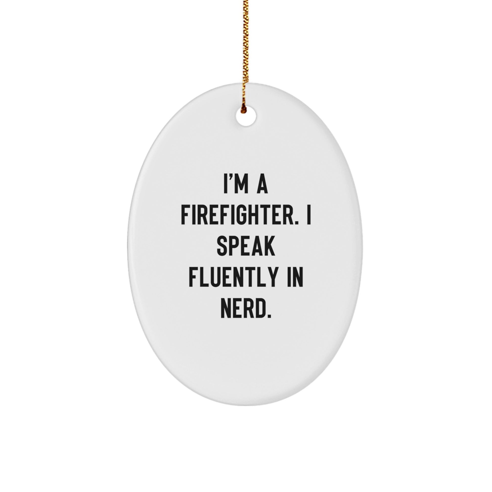 Funny Firefighter Gifts for Him, Oval Ornament, 'I'm A Firefighter. I Speak Fluently In genius.' Christmas Unique - Image 1