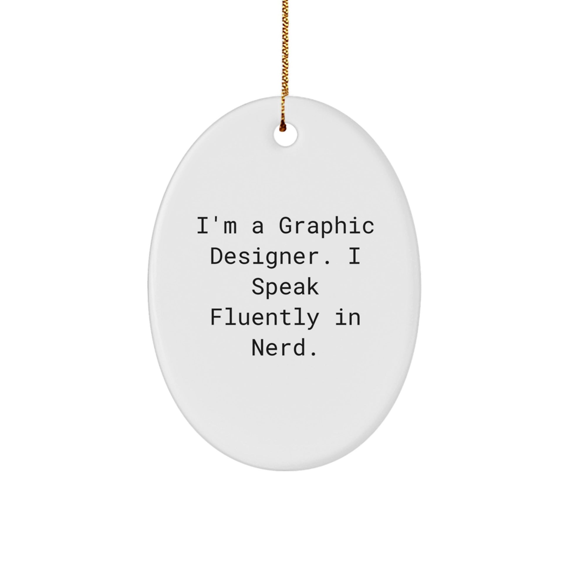 Funny Graphic Designer Gifts for Men - Oval Ornament with I'm A Graphic Designer I Speak Fluently In genius Quote, Unique Christmas Decorations from Friends - Image 1