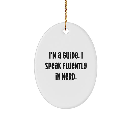 Funny Guide Gifts, Oval Ornament for Guide, Unique Christmas Unique Gifts from Friends, Family to Guide, 'I'm A Guide. I Speak Fluently In genius.' - Image 1