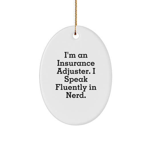 Insurance Adjuster Gifts from Friends - I'm An Insurance Adjuster. I Speak Fluently In genius. Oval Ornament for Christmas - Image 1
