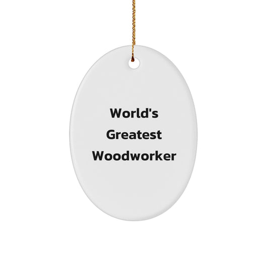 Funny Woodworker Gifts from Family - Oval Christmas Ornament with 'World's Greatest Woodworker' Quote for Woodworker Friends - Image 1