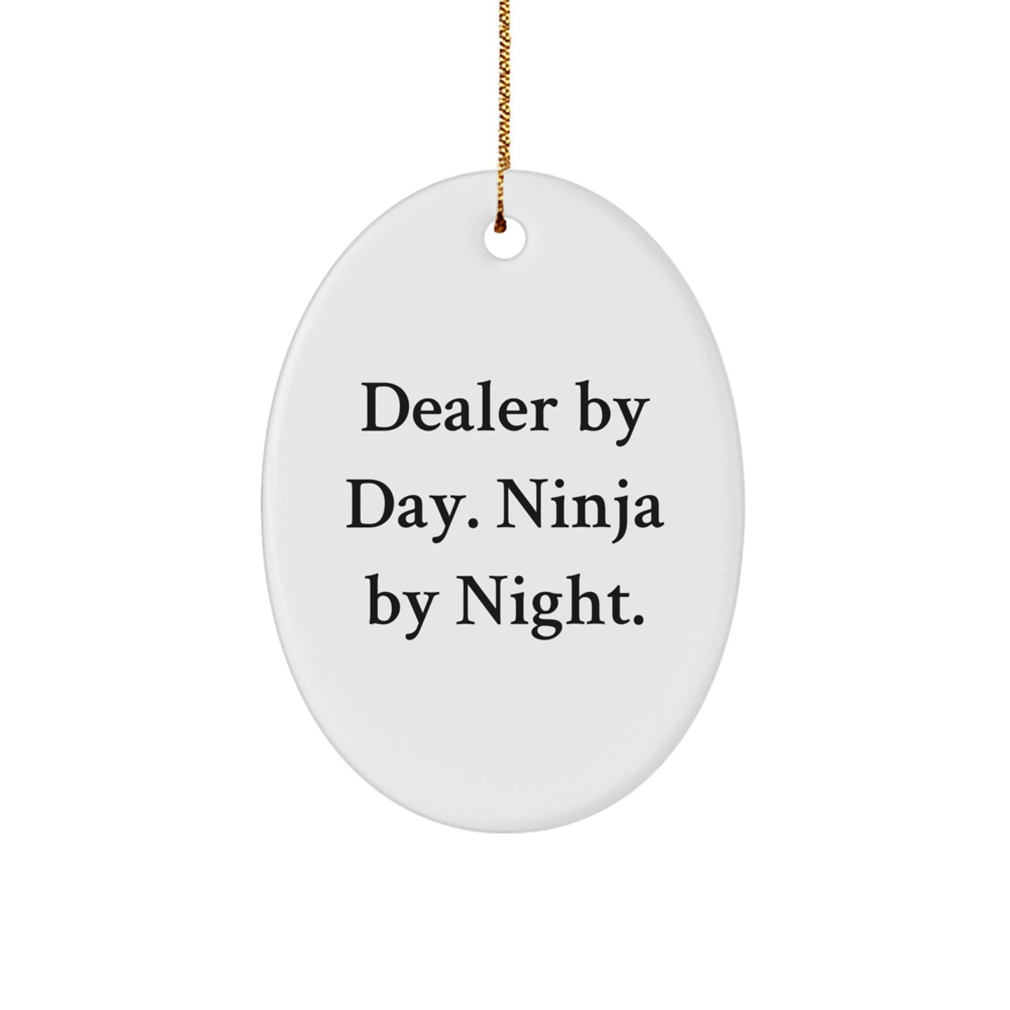 Funny Christmas Unique Gifts from Men to Dealer Friends, Oval Ornament, Dealer By Day. Ninja By Night. - Image 1