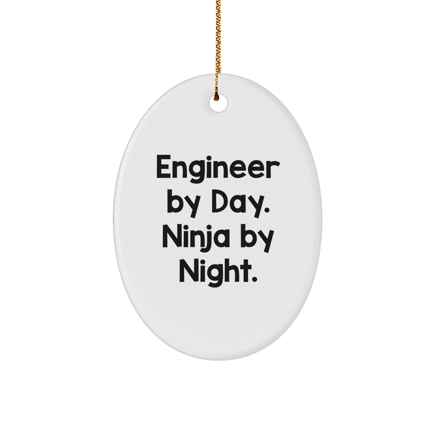 Engineer Gifts by Day, Ninja Gifts by Night, Oval Ornament for Christmas, Funny Quote Gifts from Friends to Engineer - Image 1