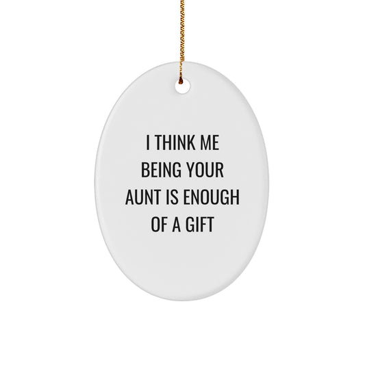 Funny Aunt's Gift, I Think Me Being Your Aunt Is Enough Of A Gift, Oval Ornament for Christmas - Image 1