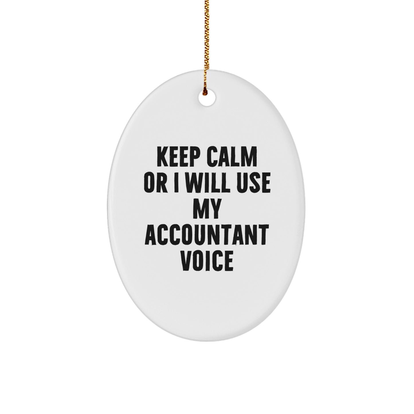 Funny Christmas Unique Gifts from Men for Accountants - Oval Ornament with Keep Calm Or I Will Use My Accountant Voice, White Oval Shaped Accountant Gifts for Him Her Family Friends Coworkers - Image 1