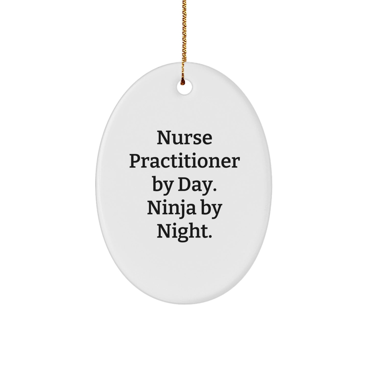 Nurse Practitioner Gifts from Friends, Unique Oval Ornament for Nurse Practitioner By Day Ninja By Night Christmas Decorations - Image 1
