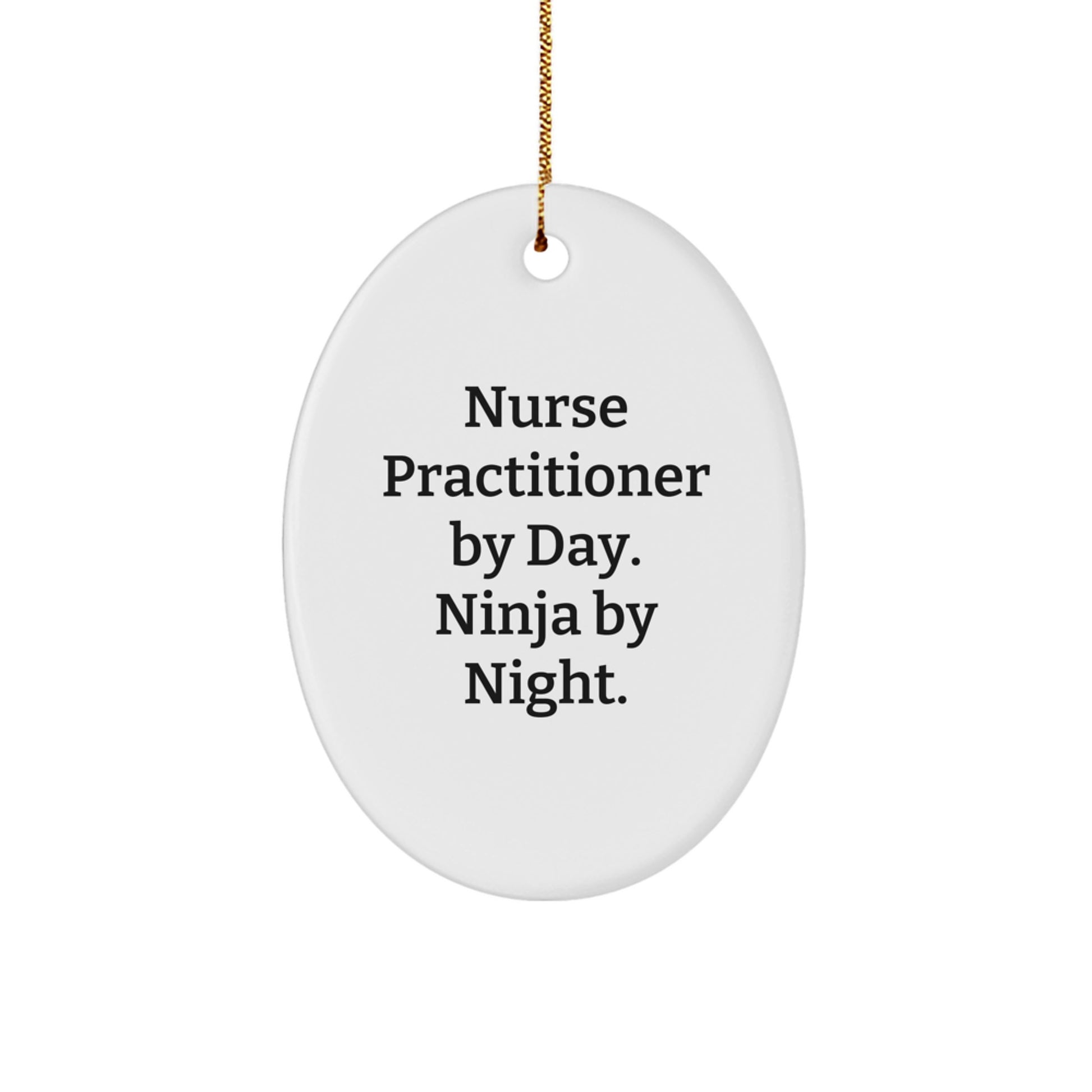 Nurse Practitioner Gifts from Friends, Unique Oval Ornament for Nurse Practitioner By Day Ninja By Night Christmas Decorations - Image 1