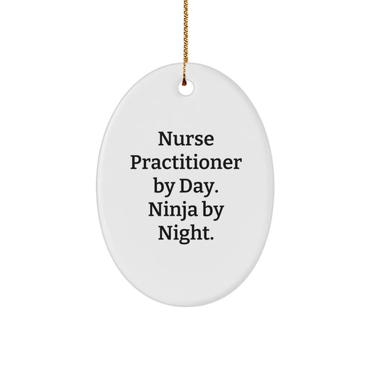 Nurse Practitioner Gifts from Friends, Unique Oval Ornament for Nurse Practitioner By Day Ninja By Night Christmas Decorations - Image 1