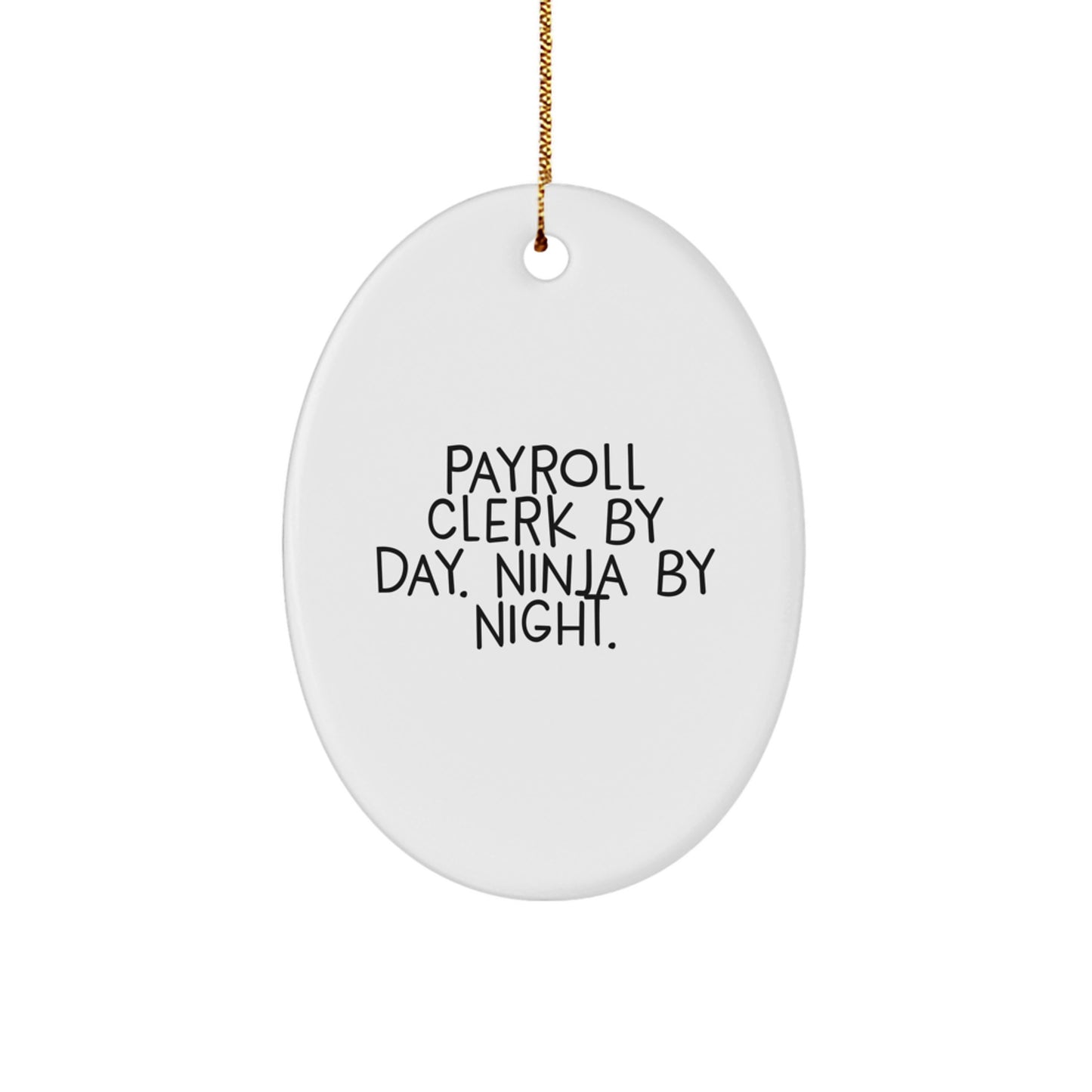 Gifts from Men to Payroll Clerk Colleagues - Payroll Clerk Oval Ornament, Funny Quote By Day. Ninja By Night. Christmas Decor - Image 1