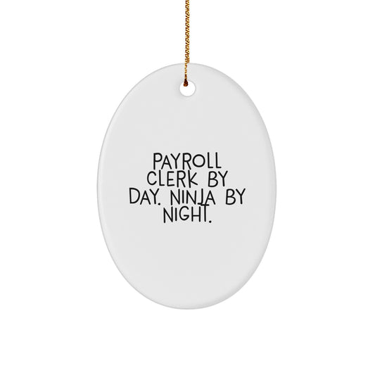Gifts from Men to Payroll Clerk Colleagues - Payroll Clerk Oval Ornament, Funny Quote By Day. Ninja By Night. Christmas Decor - Image 1