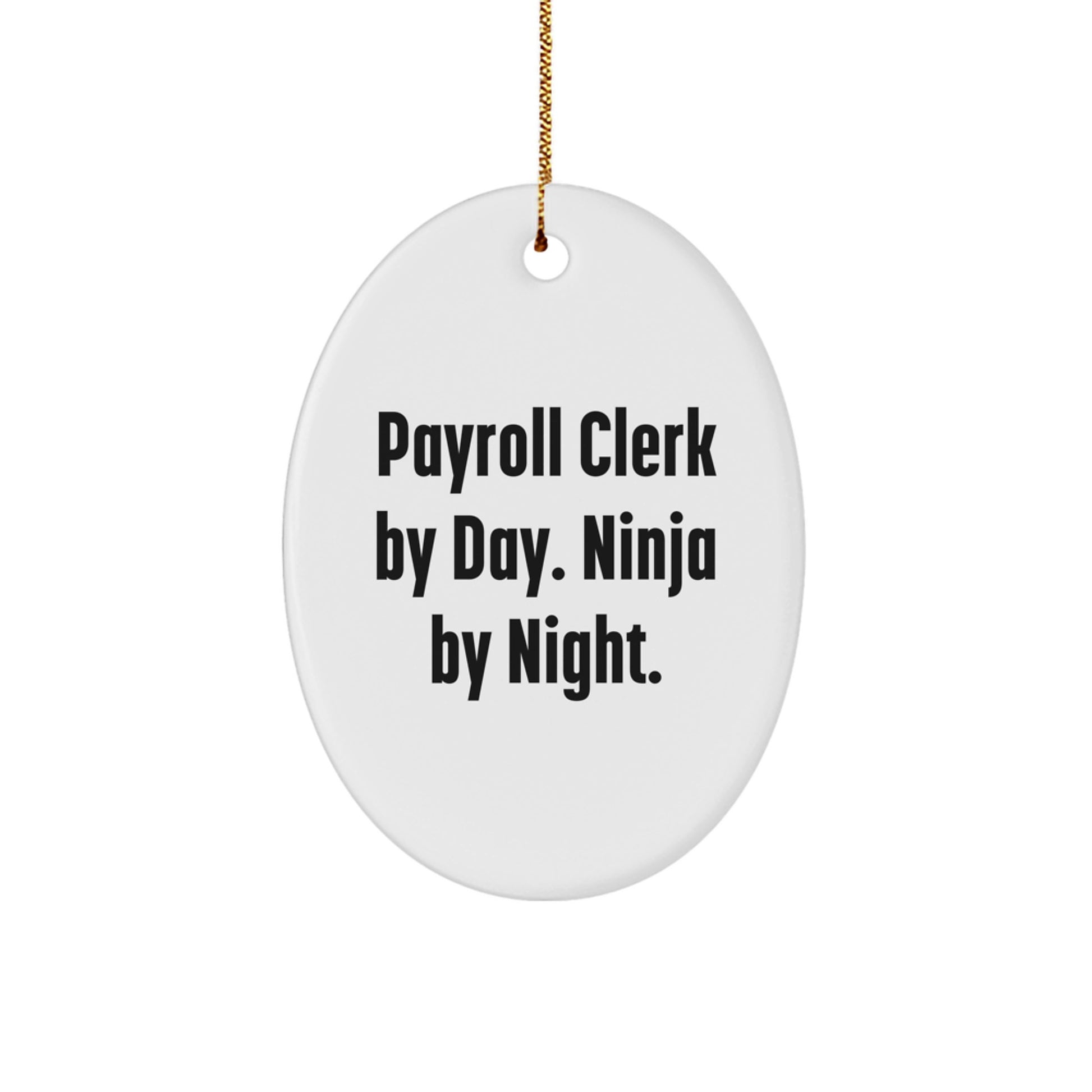 Payroll Clerk Gifts, Oval Ornament Christmas Memorable Presents from Friends, Payroll Clerk By Day. Ninja By Night. Humorous Gift for Payroll Clerk - Image 1