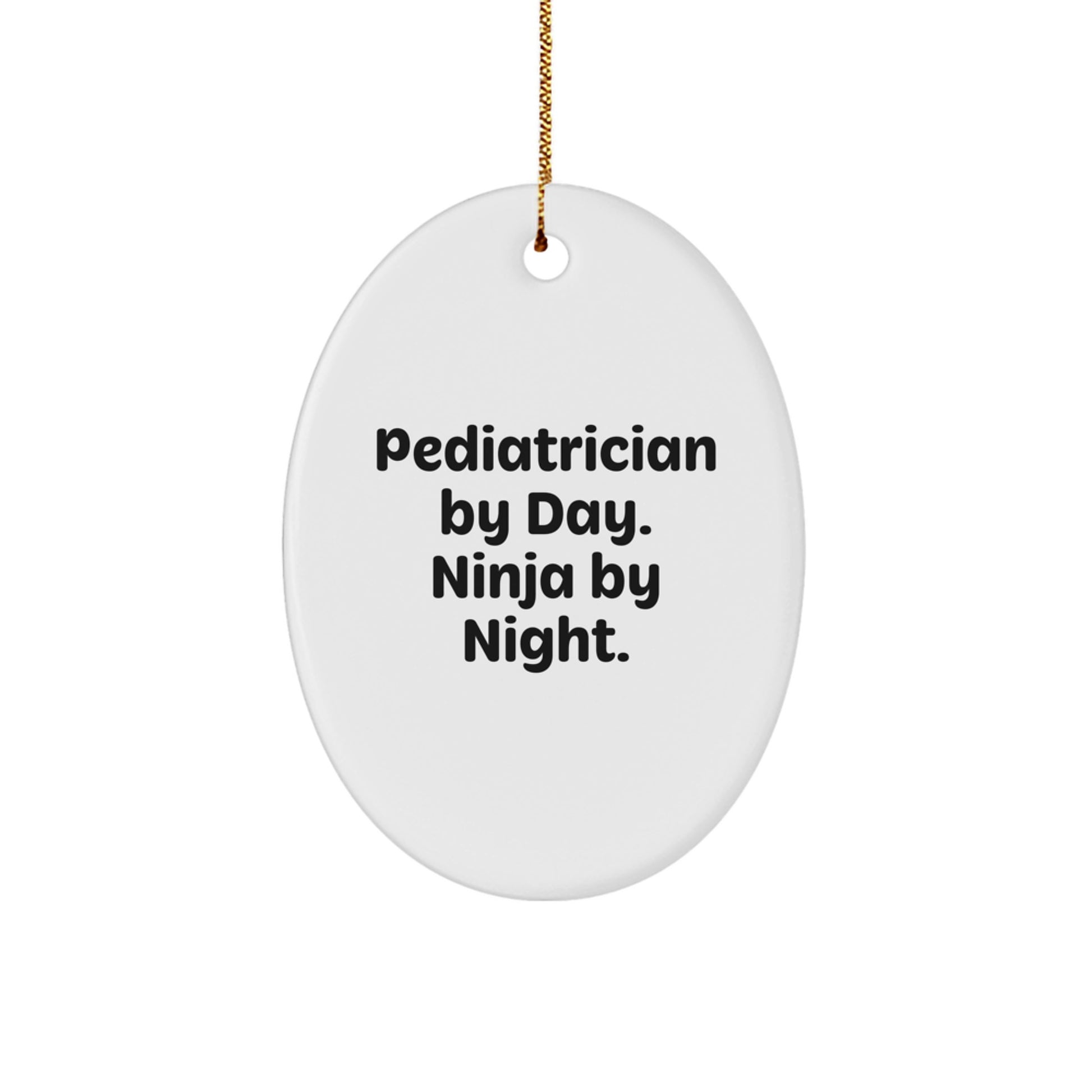 Funny Pediatrician Gifts - Oval Ornament for Christmas from Friends - Pediatrician By Day. Ninja By Night. - Image 1