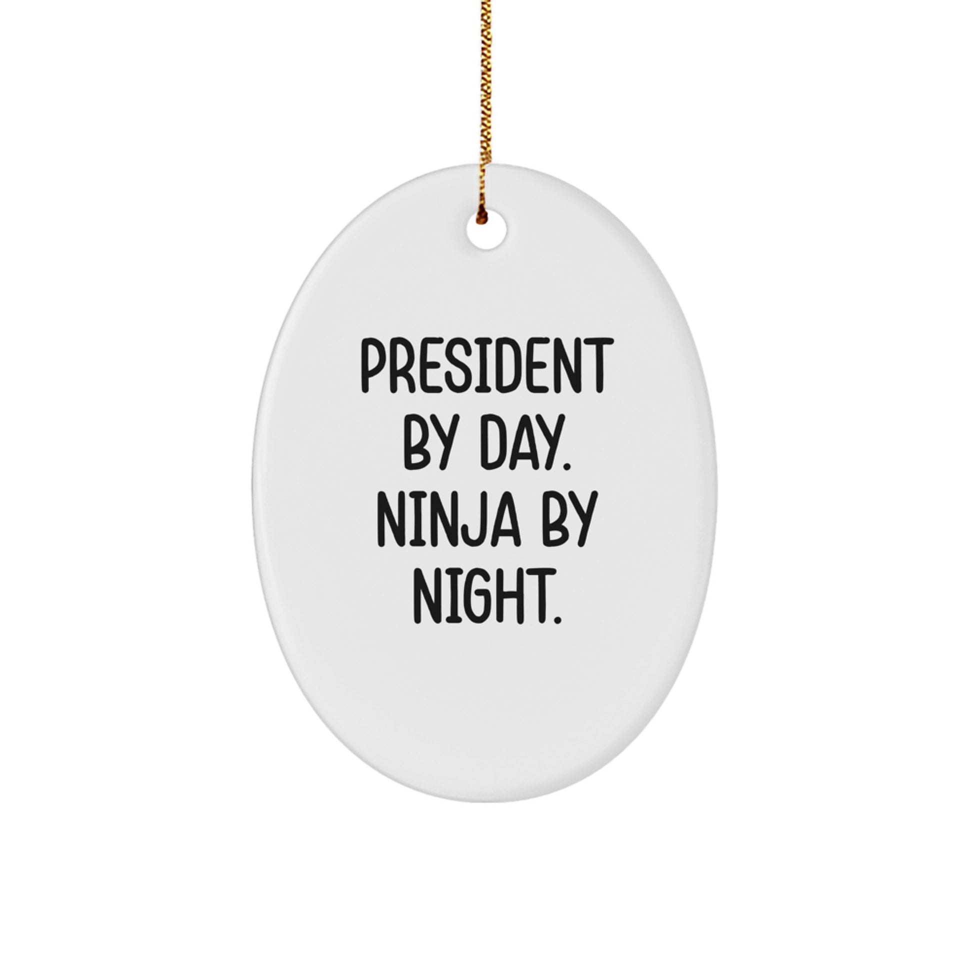 Funny President Gifts, Oval Ornament for President By Day Ninja By Night, White Christmas Decoration - Image 1