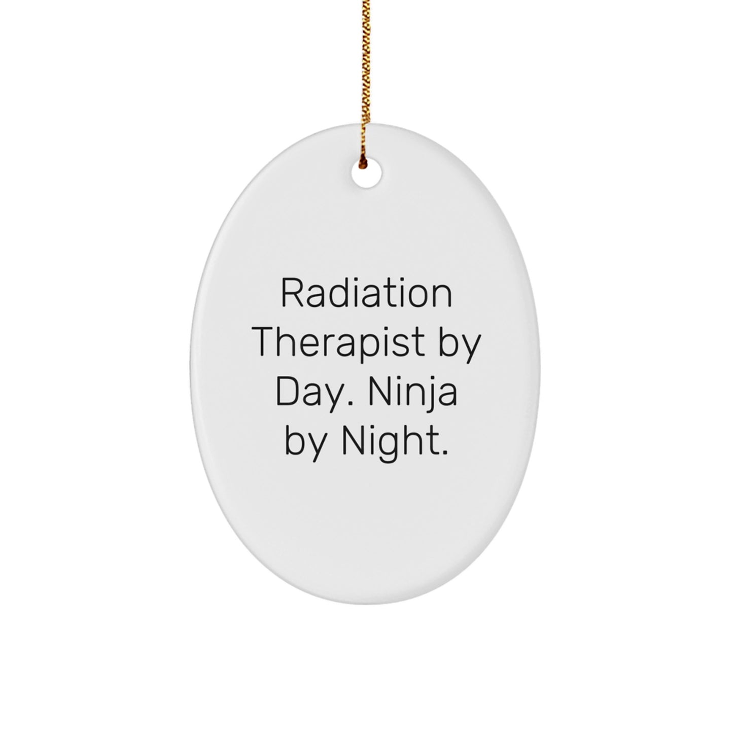 Funny Radiation Therapist Gifts for Christmas - Oval Ornament by Radiation Therapist By Day. Ninja By Night. - Unique Gifts from Friends and Family - Image 1