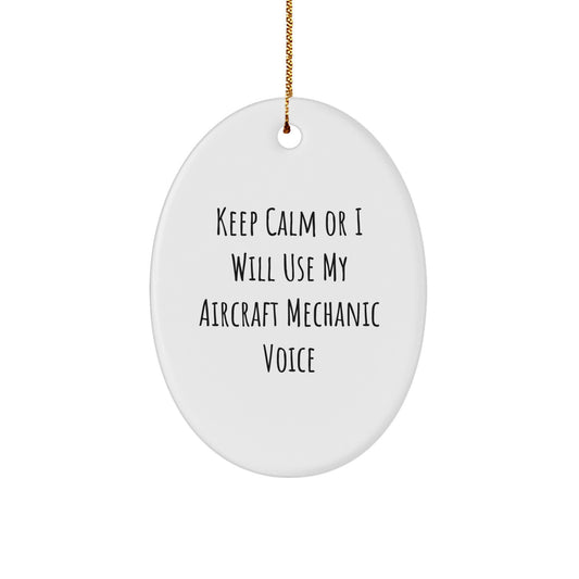 Funny Aircraft Mechanic Oval Ornament Gifts for Men from Friends, Keep Calm Or I Will Use My Aircraft Mechanic Voice, Christmas Unique Gifts - Image 1