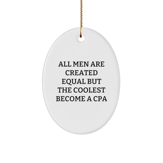 Funny, Inspirational Gifts from Men, Women, Friends, Coworkers, Family for CPA, Christmas Unique Oval Ornaments with 'All Men Are Created Equal But The Coolest Become A Cpa' - Image 1