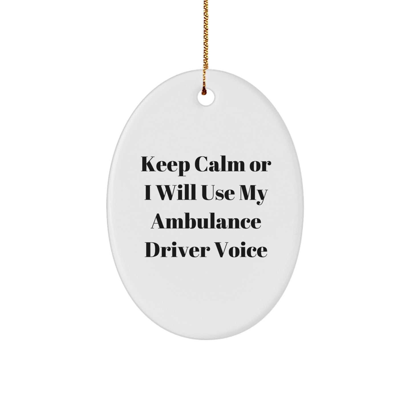 Funny Ambulance Driver Gifts from Friends - Keep Calm Or I Will Use My Ambulance Driver Voice Oval Ornament for Ambulance Driver Men, Women, Coworkers - Image 1