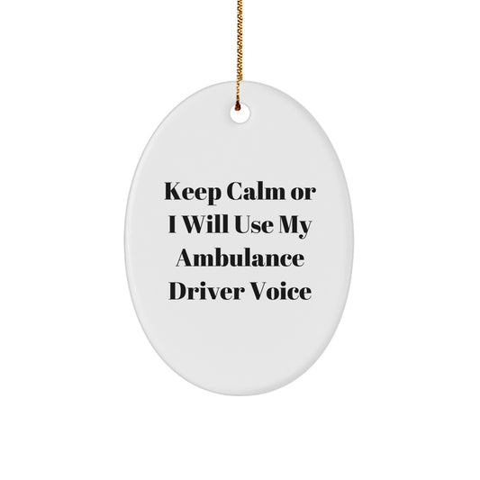Funny Ambulance Driver Gifts from Friends - Keep Calm Or I Will Use My Ambulance Driver Voice Oval Ornament for Ambulance Driver Men, Women, Coworkers - Image 1