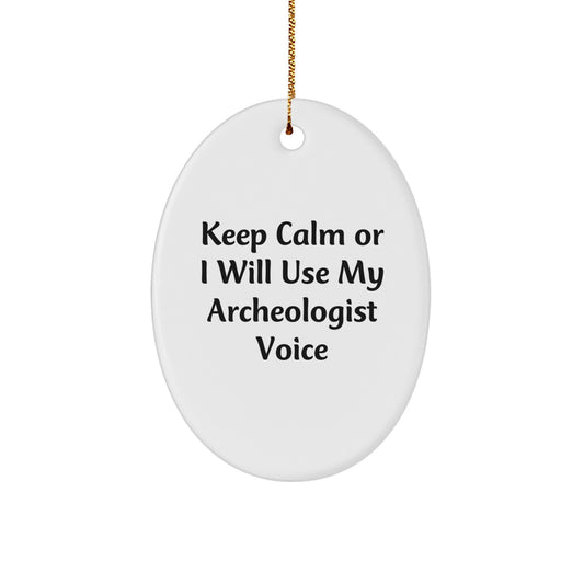 Funny Archeologist Oval Ornament Gifts from Friends for Christmas - Keep Calm Or I Will Use My Archeologist Voice - Image 1