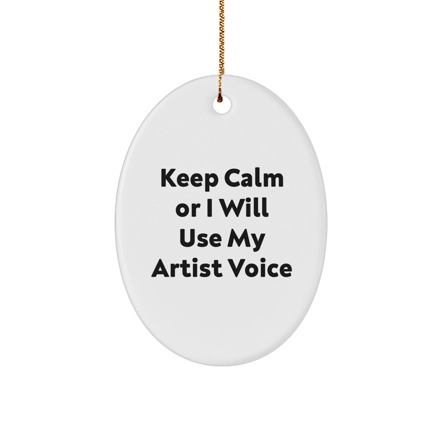 Funny Artist Oval Ornaments Gifts from Friends for Christmas - Keep Calm Or I Will Use My Artist Voice - Image 1