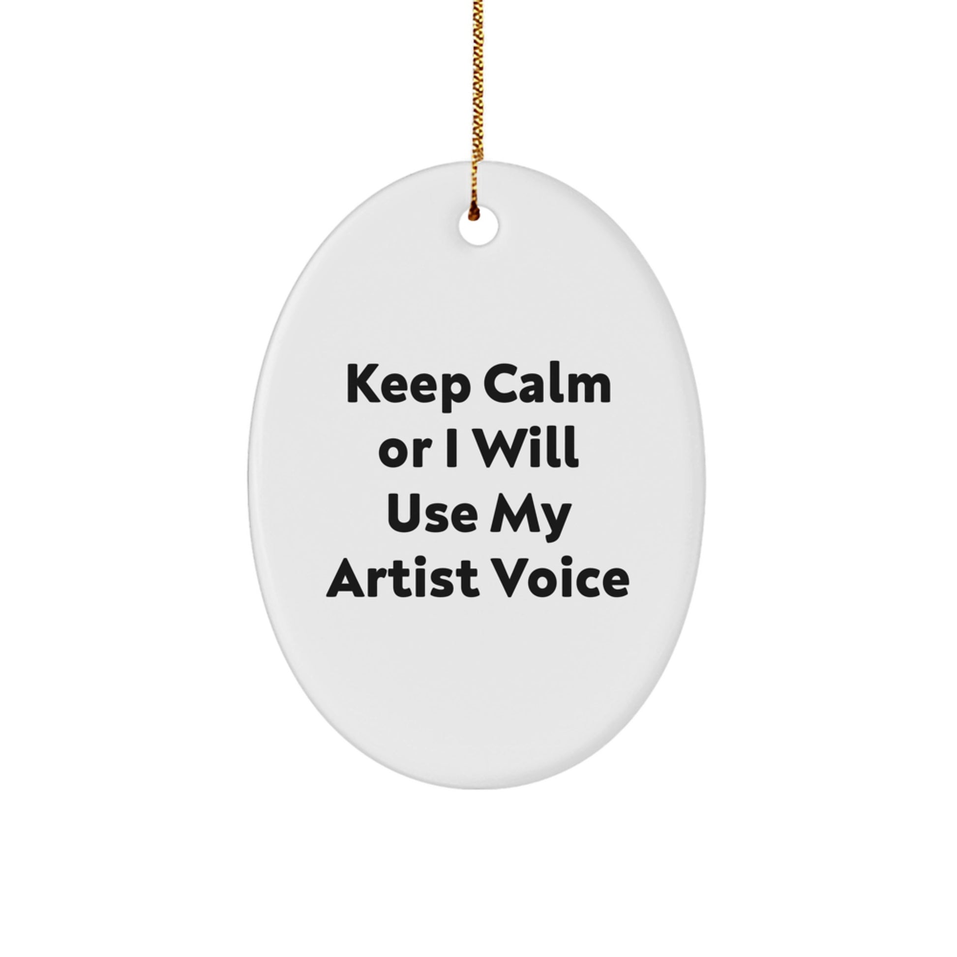 Funny Artist Oval Ornaments Gifts from Friends for Christmas - Keep Calm Or I Will Use My Artist Voice - Image 1