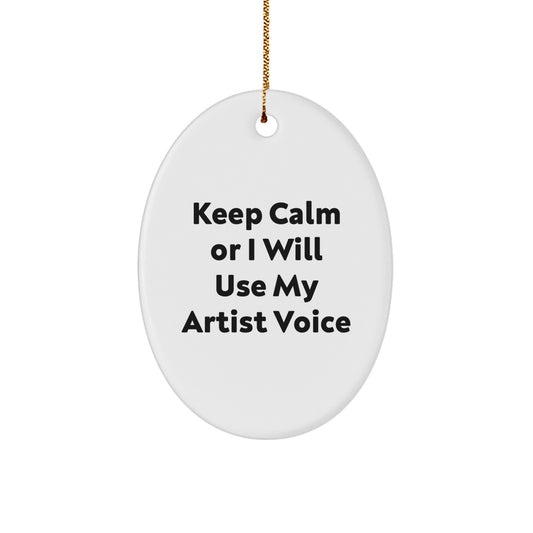 Funny Artist Oval Ornaments Gifts from Friends for Christmas - Keep Calm Or I Will Use My Artist Voice - Image 1