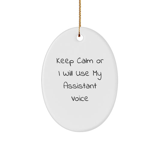 Funny Assistant Oval Ornament Gifts from Friends for Assistant, Oval Shaped White Christmas Unique Gifts, Keep Calm Or I Will Use My Assistant Voice - Image 1