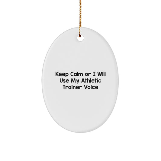 Funny Oval Ornament Gifts from Friends to the Awesome Athletic Trainer in Your Life - Keep Calm Or I Will Use My Athletic Trainer Voice - Christmas Unique Gifts - Image 1