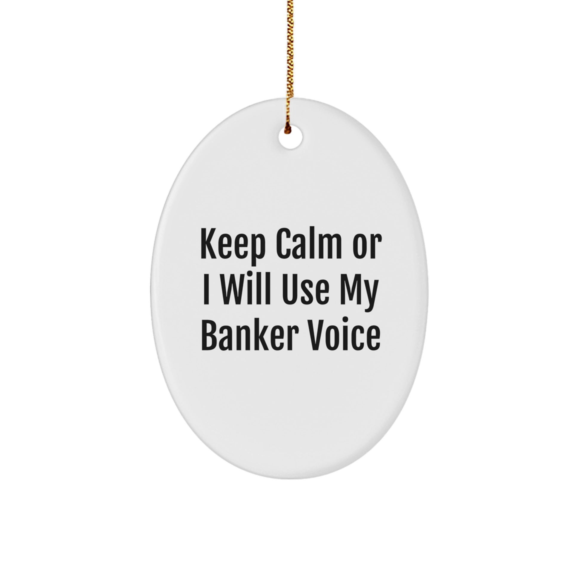 Funny Banker Gifts for Men Christmas Oval Ornament with Keep Calm or I'll Use My Banker Voice Quote, Gifts from Friends, Coworkers, or Family - Image 1