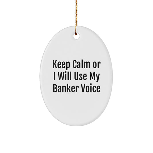 Funny Banker Gifts for Men Christmas Oval Ornament with Keep Calm or I'll Use My Banker Voice Quote, Gifts from Friends, Coworkers, or Family - Image 1