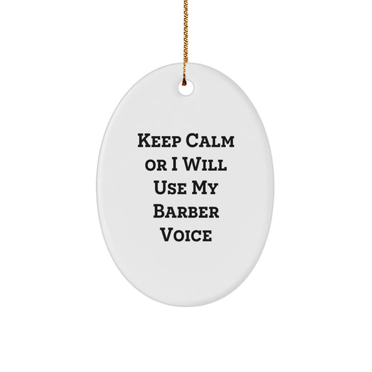 Funny Barber Gifts for Men - Oval Ornament - Keep Calm Or I Will Use My Barber Voice - Christmas Unique Decorations from Friends to Family - Image 1