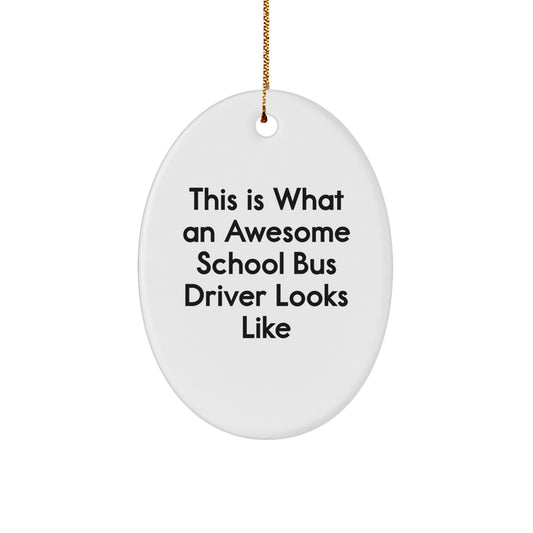 Funny School Bus Driver Gifts, Oval Ornament, This Is What An Awesome School Bus Driver Looks Like, Gifts from Family Friends for School Bus Driver - Image 1