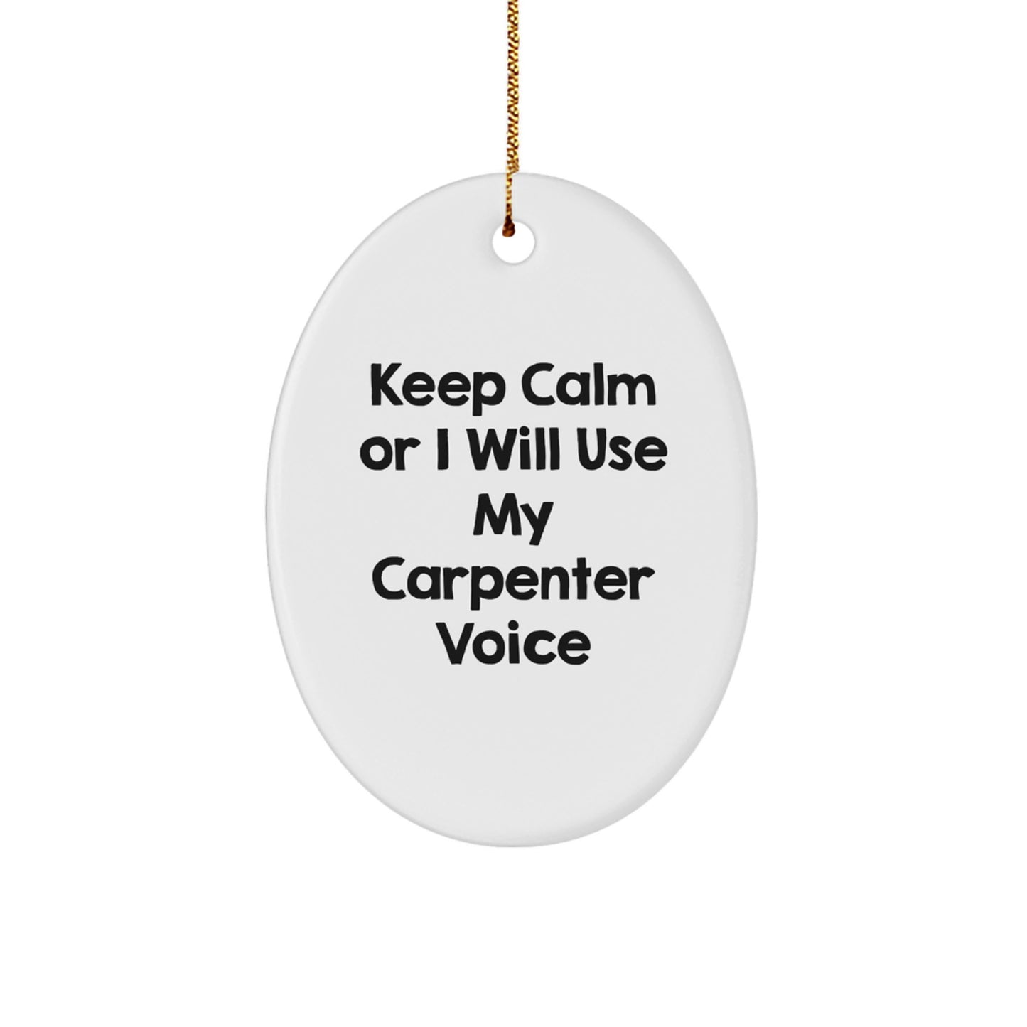 Funny Carpenter Gifts, Oval Ornaments for Carpenter Friends, 'Keep Calm Or I Will Use My Carpenter Voice' Christmas Unique Gifts from Family, Carpenter Christmas Decorations - Image 1