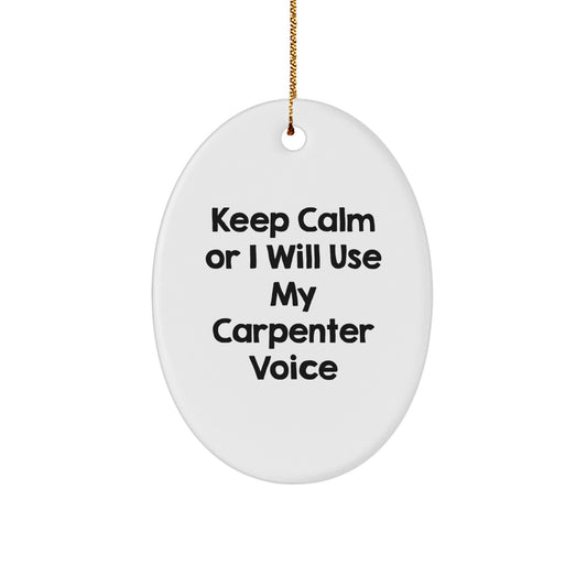 Funny Carpenter Gifts, Oval Ornaments for Carpenter Friends, 'Keep Calm Or I Will Use My Carpenter Voice' Christmas Unique Gifts from Family, Carpenter Christmas Decorations - Image 1