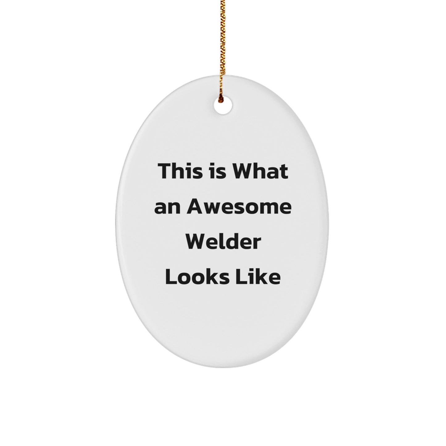 Funny Welder Gifts for Men - Oval Ornament from Friends - This Is What An Awesome Welder Looks Like - Christmas Unique Gift - Image 1