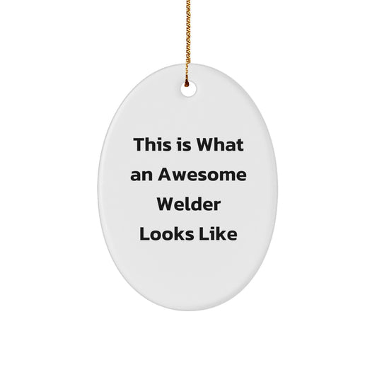 Funny Welder Gifts for Men - Oval Ornament from Friends - This Is What An Awesome Welder Looks Like - Christmas Unique Gift - Image 1