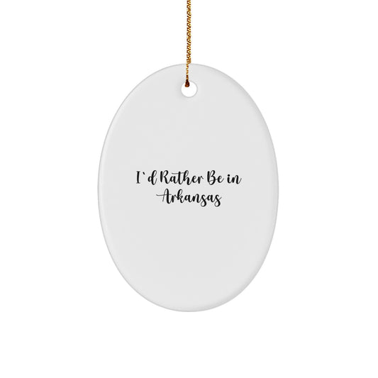 I'd Rather Be in Arkansas Oval Christmas Ornament, Funny Gifts from Friends and Family with Unique Arkansas Theme - Image 1