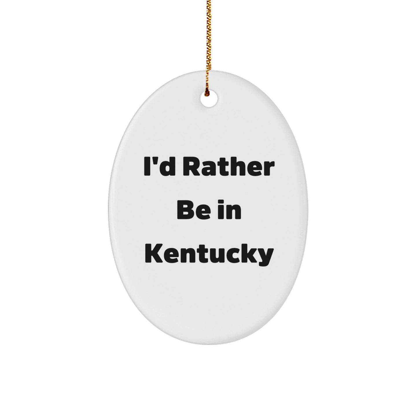 Kentucky Oval Ornament Gifts from Friends and Family - Funny Quote 'I'd Rather Be In Kentucky' Christmas Unique Gifts for Kentucky Lovers - Image 1