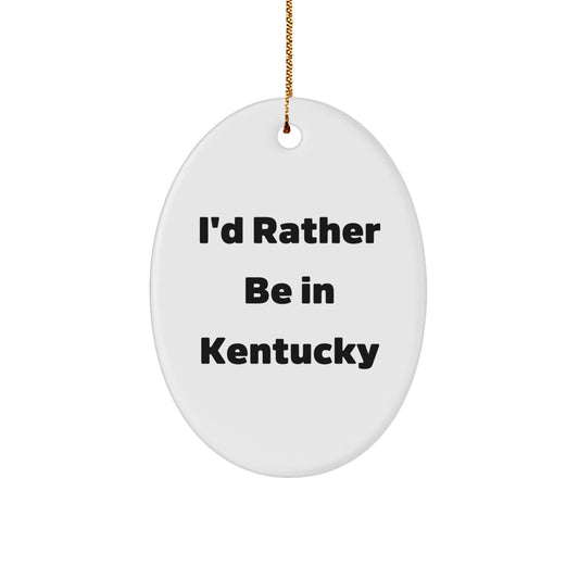 Kentucky Oval Ornament Gifts from Friends and Family - Funny Quote 'I'd Rather Be In Kentucky' Christmas Unique Gifts for Kentucky Lovers - Image 1