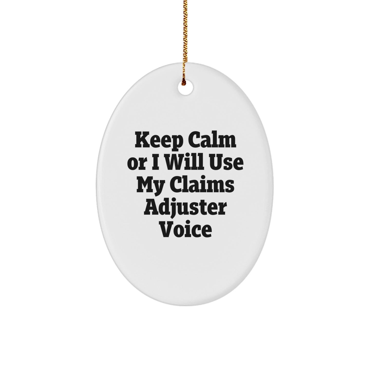 Funny Claims Adjuster Oval Ornament Gifts for Men, Women, Coworkers from Friends - Keep Calm Or I Will Use My Quotes - Image 1