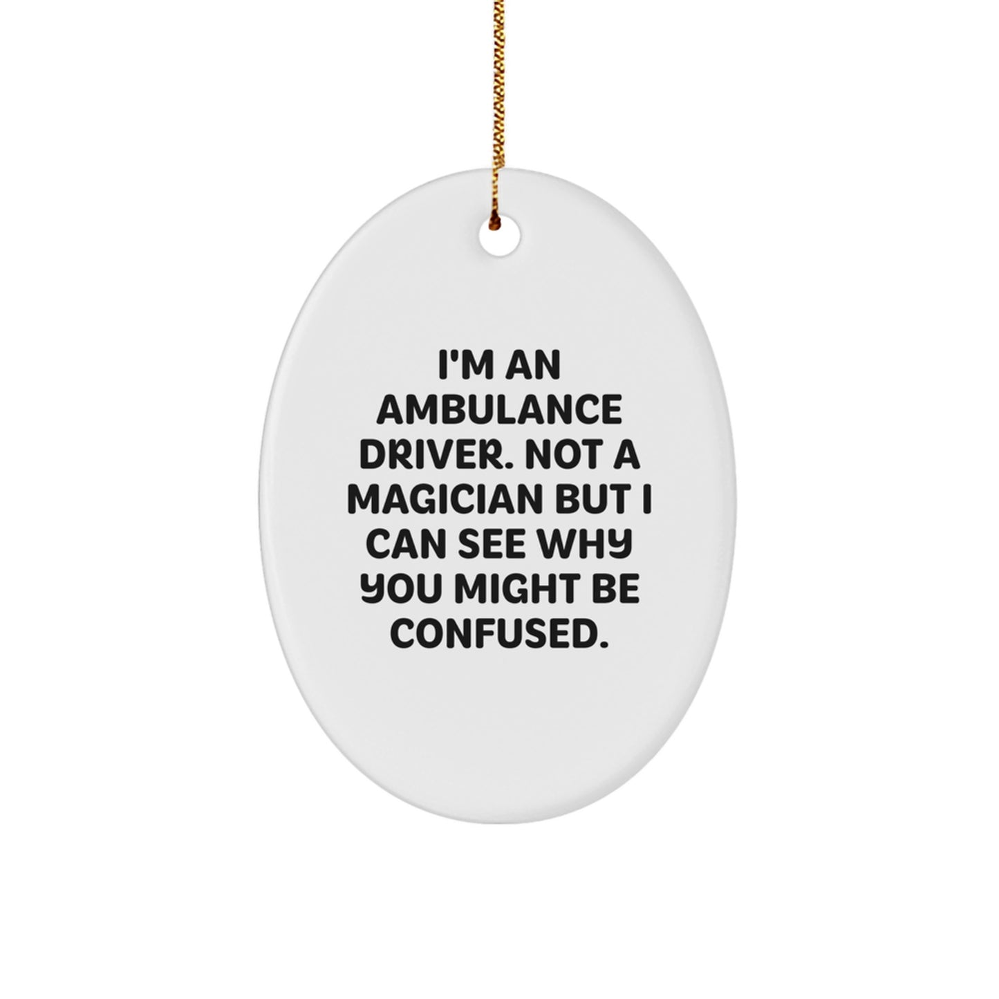 Funny Ambulance Driver Gifts for Men - Oval Ornament - I'm Not a Magician, Ambulance Driver Christmas Decorations - Image 1