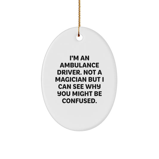 Funny Ambulance Driver Gifts for Men - Oval Ornament - I'm Not a Magician, Ambulance Driver Christmas Decorations - Image 1