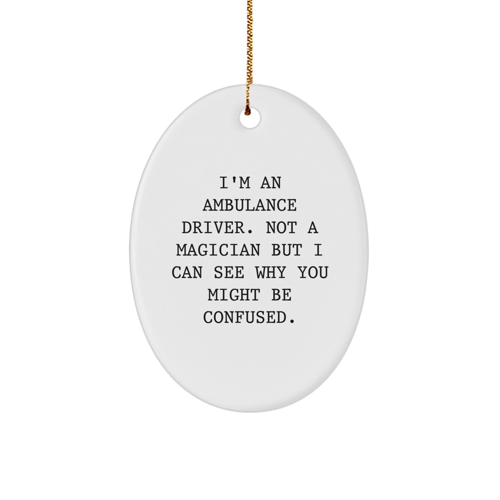Funny Ambulance Driver Gifts from Friends for Ambulance Driver Men - Oval Ornament, Ambulance Driver Not A Magician But I Can See Why You Might Be Confused, Christmas Unique Gifts - Image 1